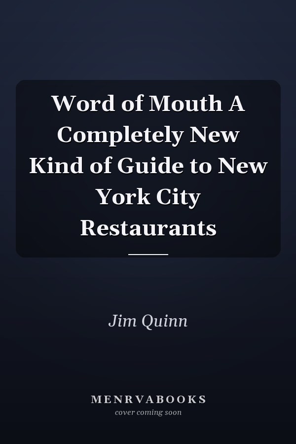 Word of Mouth A Completely New Kind of Guide to New York City Restaurants