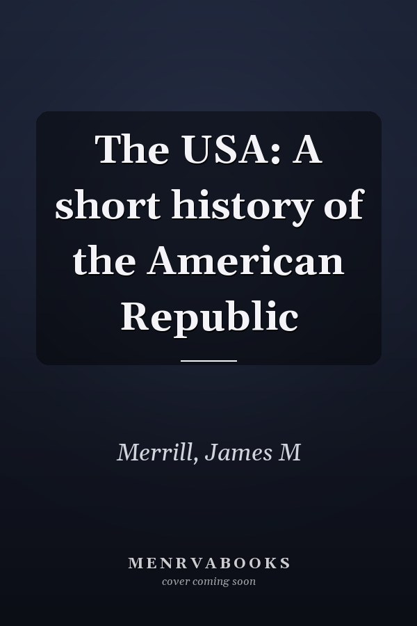 The USA: A short history of the American Republic