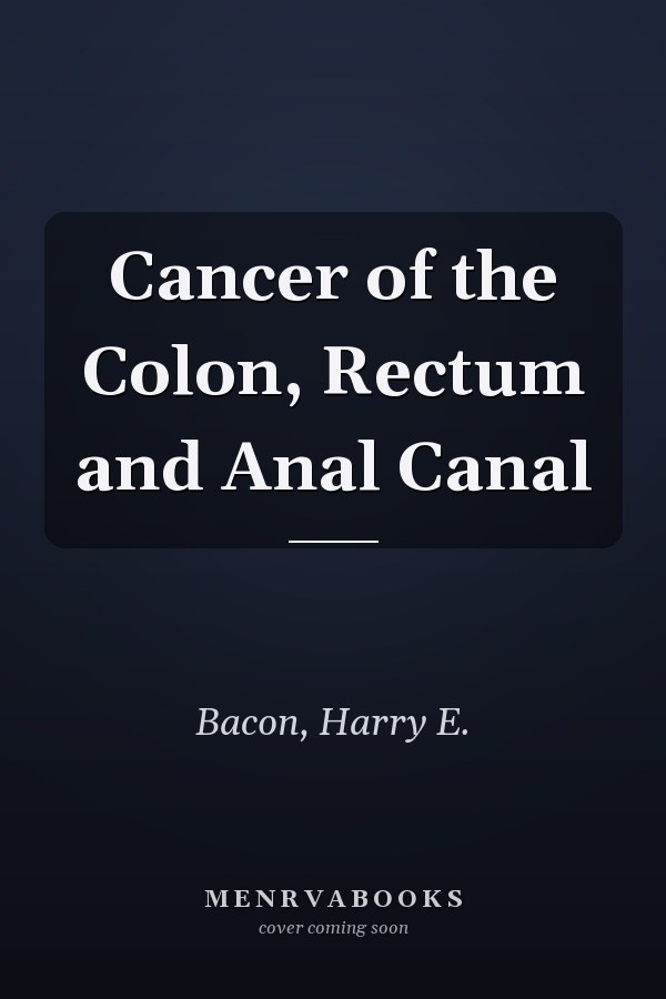 Cancer of the Colon, Rectum and Anal Canal