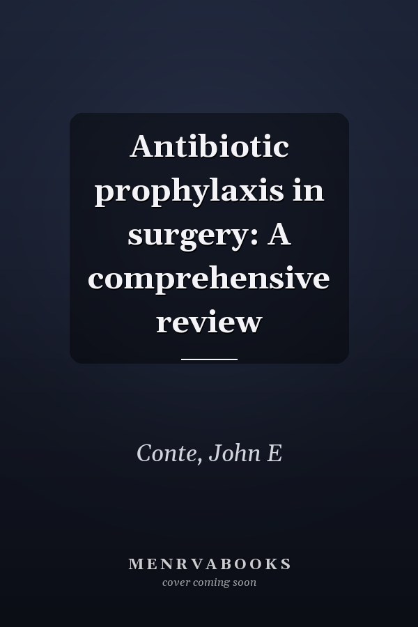 Antibiotic prophylaxis in surgery: A comprehensive review