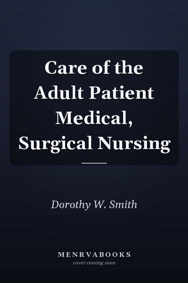 Care of the Adult Patient Medical, Surgical Nursing
