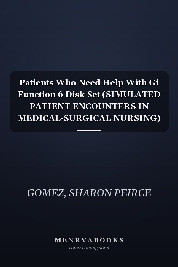 Patients Who Need Help With Gi Function 6 Disk Set (SIMULATED PATIENT ENCOUNTERS IN MEDICAL-SURGICAL NURSING)