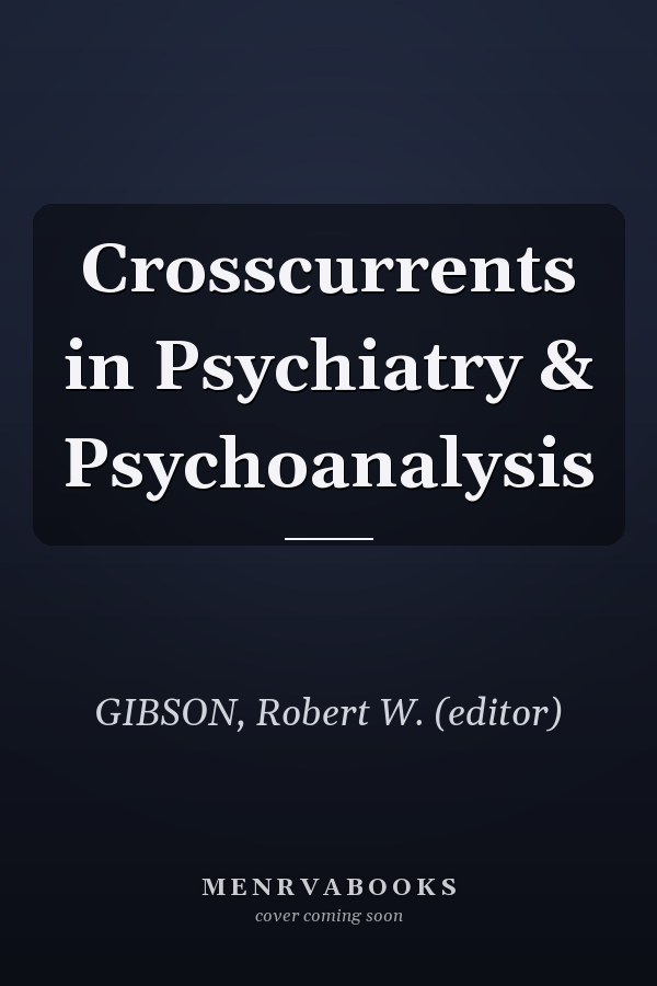 Crosscurrents in Psychiatry & Psychoanalysis