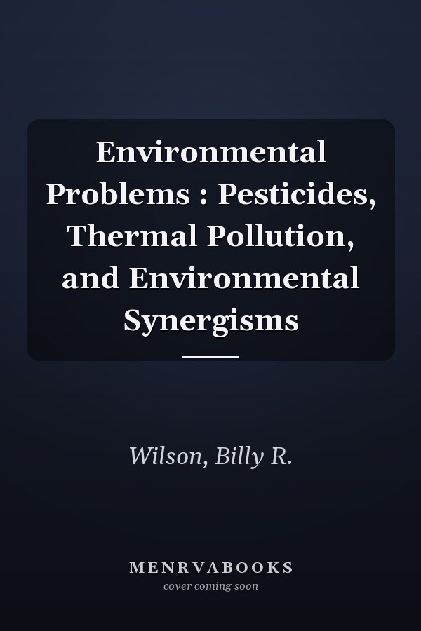 Environmental Problems : Pesticides, Thermal Pollution, and Environmental Synergisms