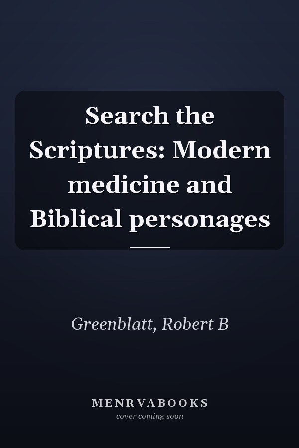 Search the Scriptures: Modern medicine and Biblical personages