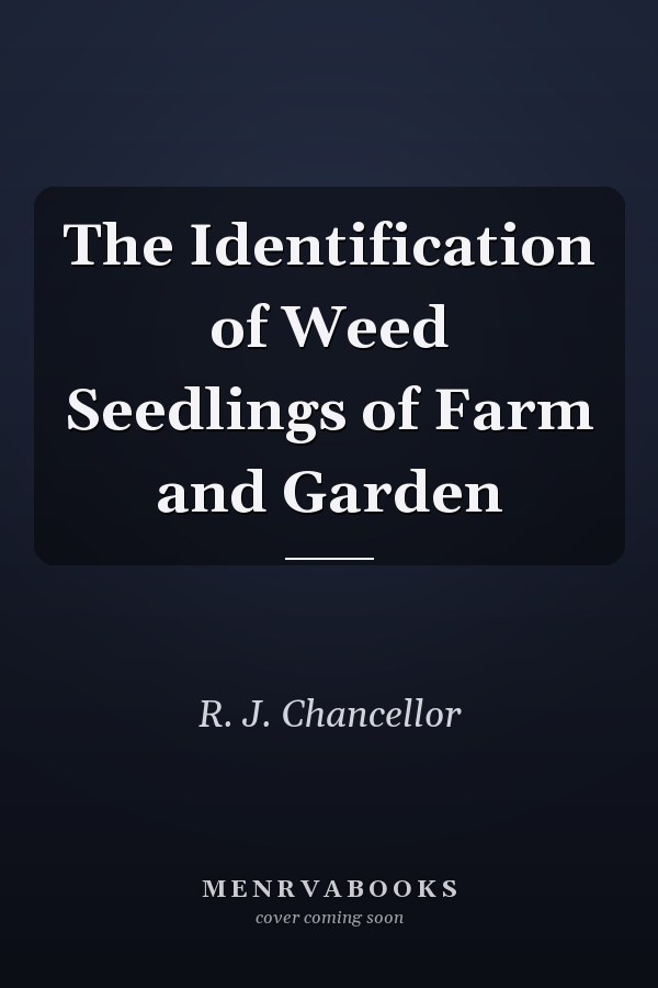 The Identification of Weed Seedlings of Farm and Garden