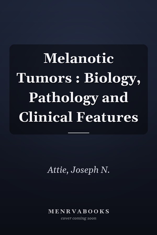 Melanotic Tumors : Biology, Pathology and Clinical Features
