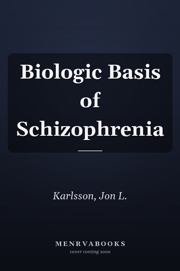 Biologic Basis of Schizophrenia