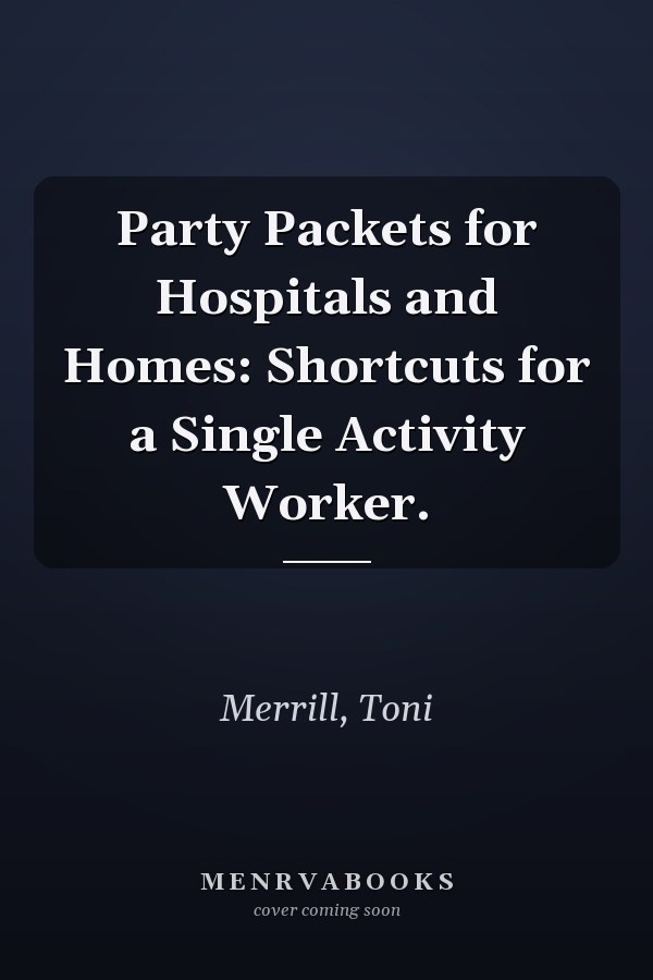Party Packets for Hospitals and Homes: Shortcuts for a Single Activity Worker.