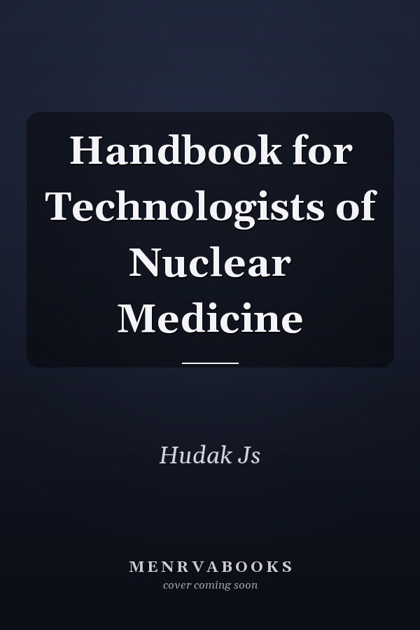 Handbook for Technologists of Nuclear Medicine