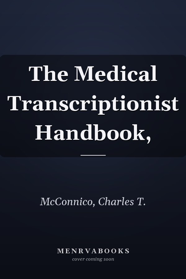 The Medical Transcriptionist Handbook,