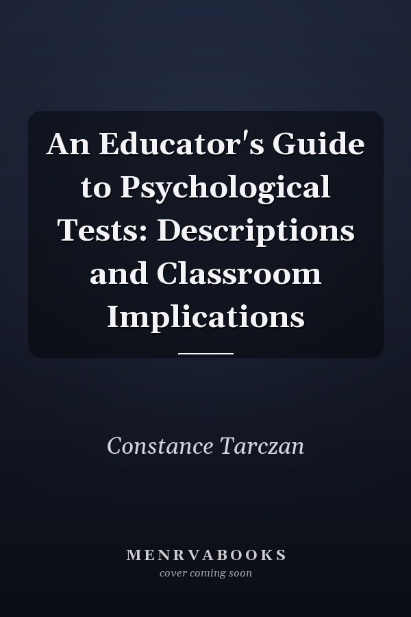 An Educator's Guide to Psychological Tests: Descriptions and Classroom Implications