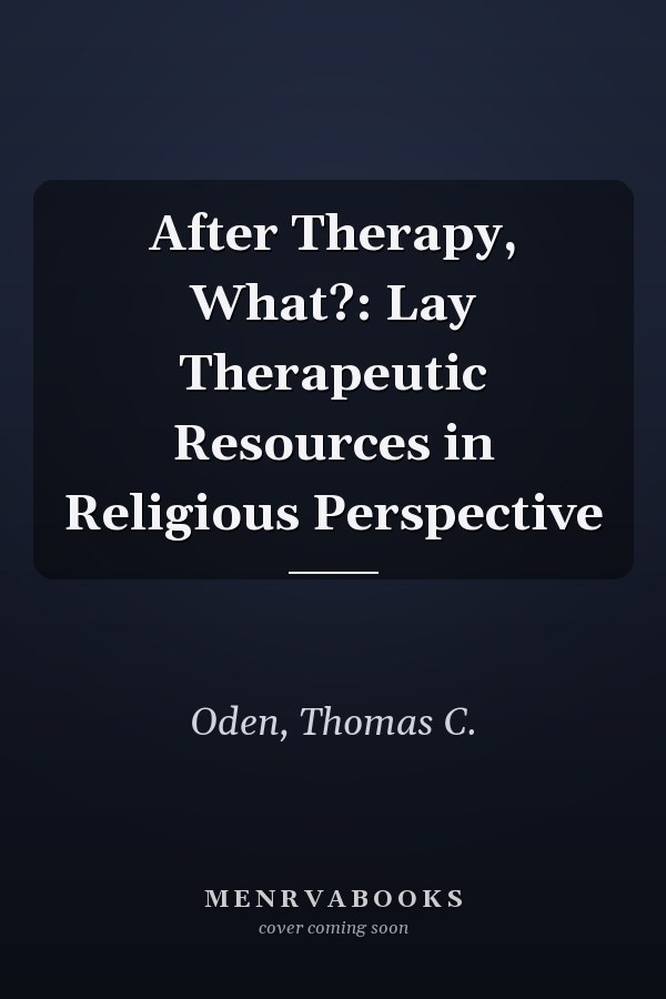 After Therapy, What?: Lay Therapeutic Resources in Religious Perspective
