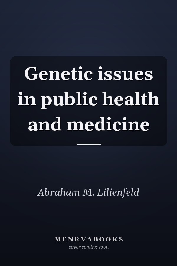 Genetic issues in public health and medicine