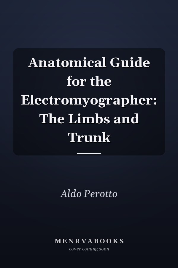 Anatomical Guide for the Electromyographer: The Limbs and Trunk