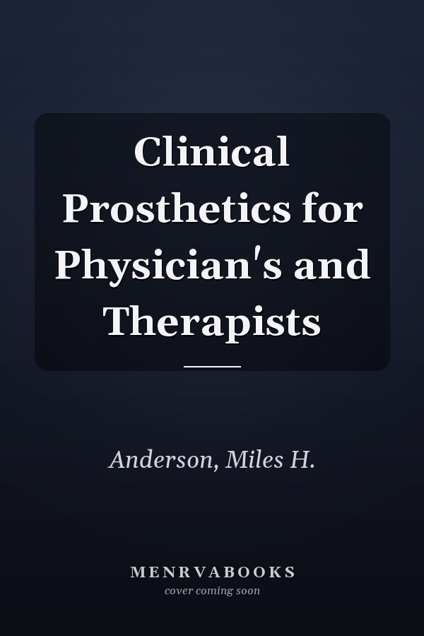Clinical Prosthetics for Physician's and Therapists