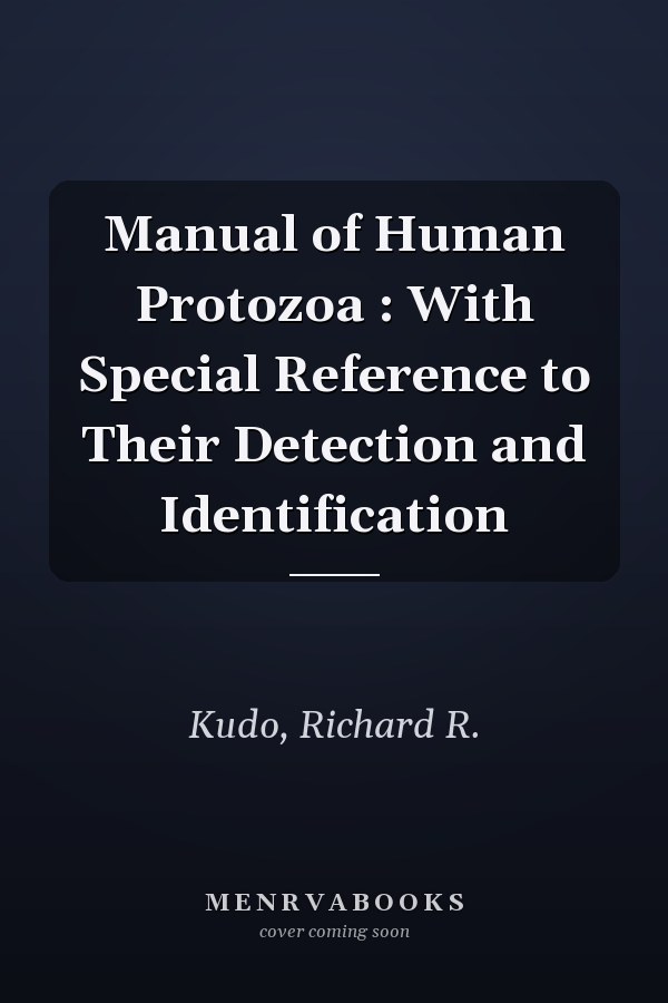 Manual of Human Protozoa : With Special Reference to Their Detection and Identification