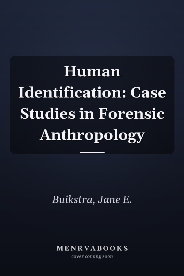 Human Identification: Case Studies in Forensic Anthropology