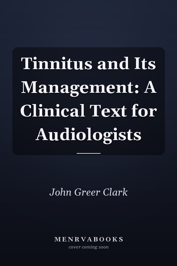 Tinnitus and Its Management: A Clinical Text for Audiologists