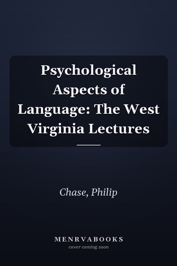 Psychological Aspects of Language: The West Virginia Lectures
