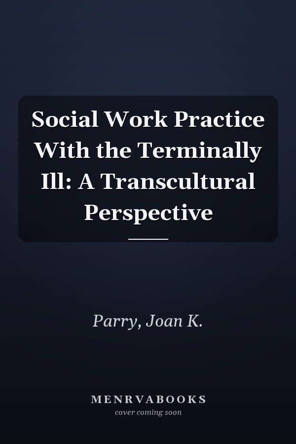 Social Work Practice With the Terminally Ill: A Transcultural Perspective