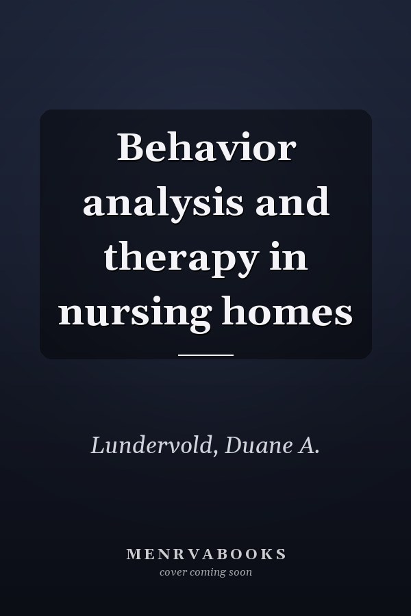 Behavior analysis and therapy in nursing homes