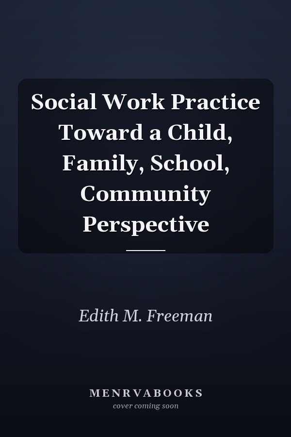 Social Work Practice Toward a Child, Family, School, Community Perspective
