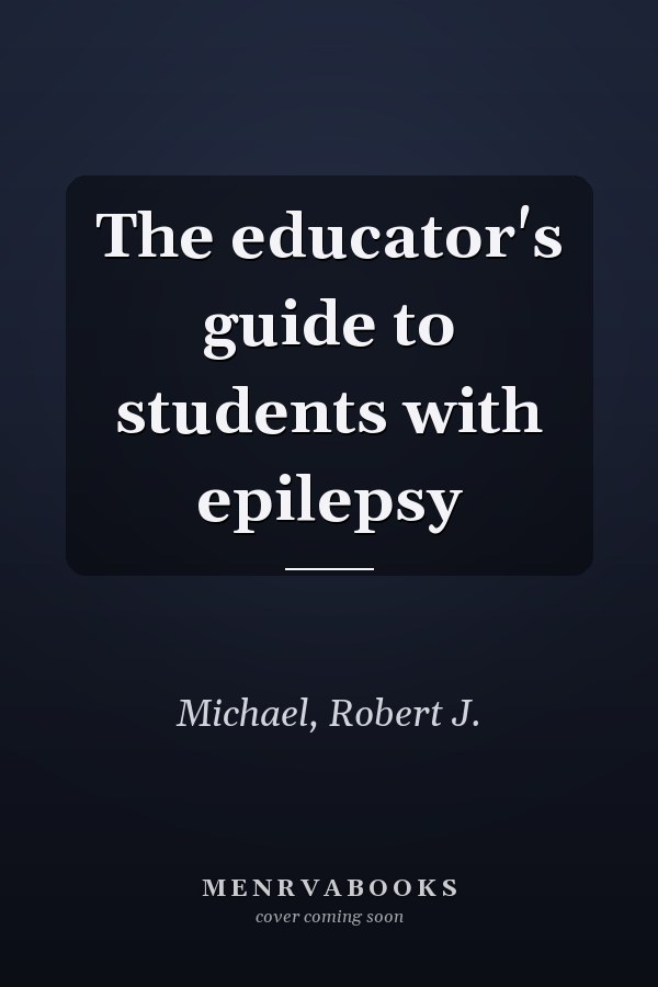 The educator's guide to students with epilepsy