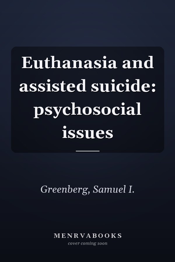 Euthanasia and assisted suicide: psychosocial issues