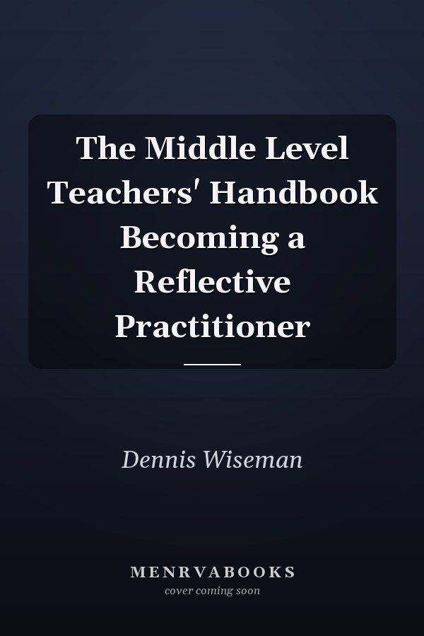 The Middle Level Teachers' Handbook Becoming a Reflective Practitioner