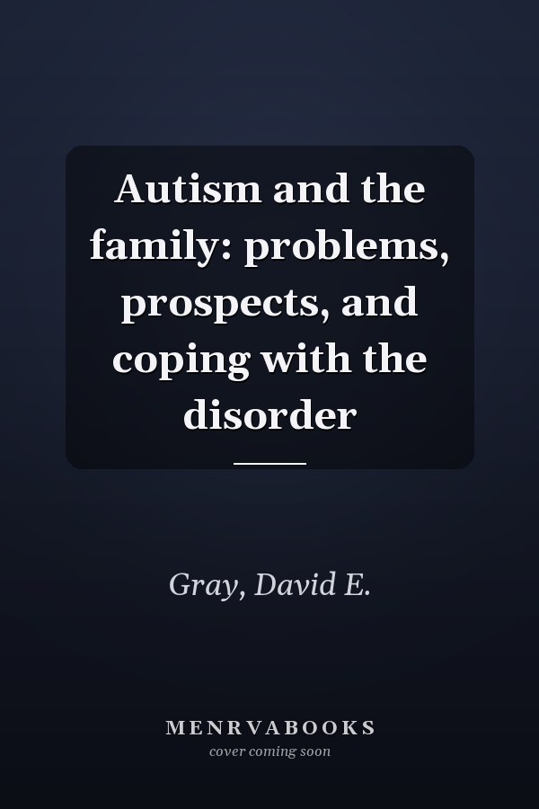 Autism and the family: problems, prospects, and coping with the disorder