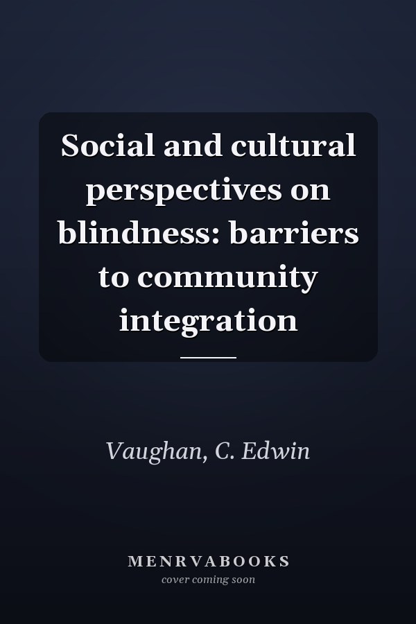 Social and cultural perspectives on blindness: barriers to community integration