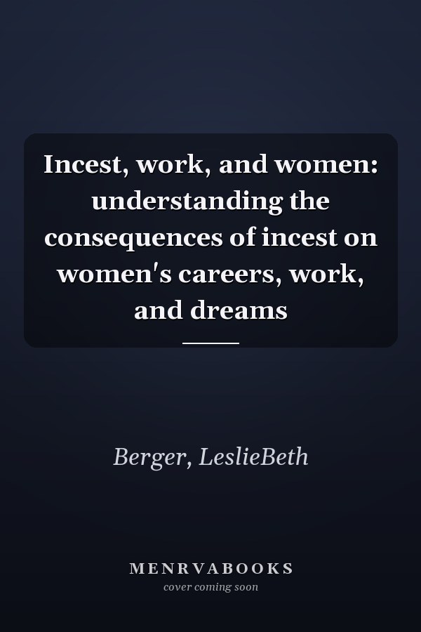 Incest, work, and women: understanding the consequences of incest on women's careers, work, and dreams