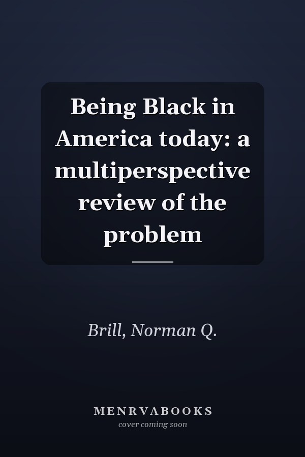 Being Black in America today: a multiperspective review of the problem