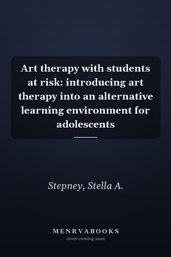 Art therapy with students at risk: introducing art therapy into an alternative learning environment for adolescents