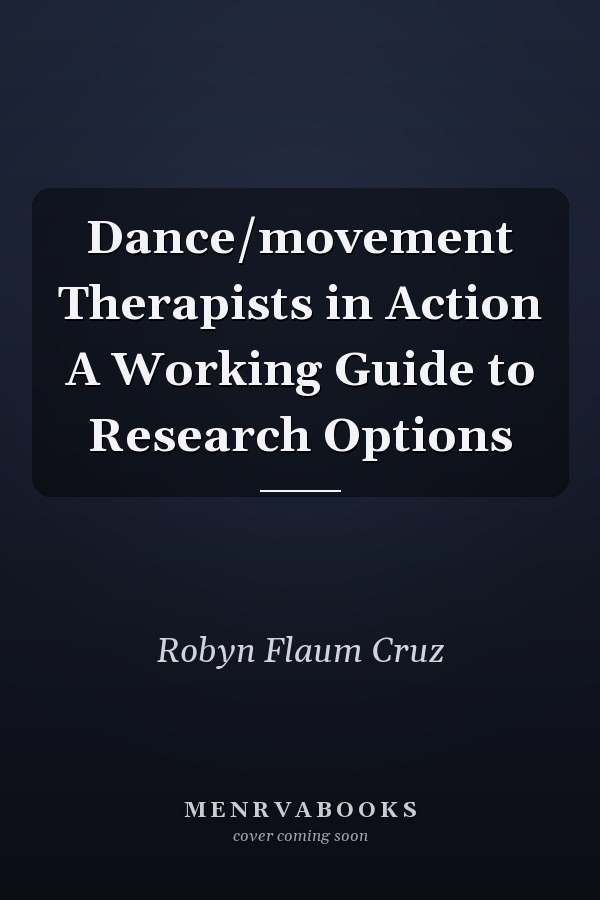 Dance/movement Therapists in Action A Working Guide to Research Options