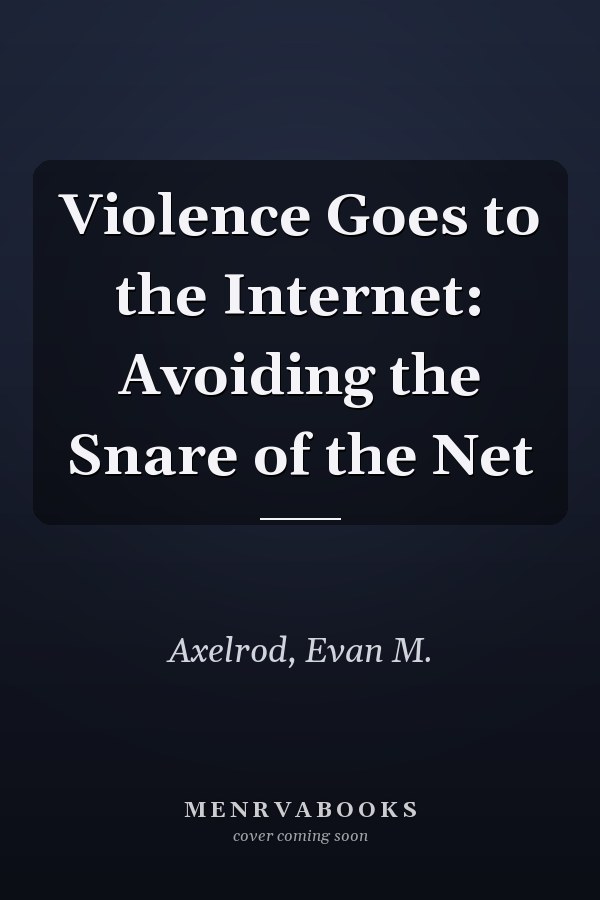 Violence Goes to the Internet: Avoiding the Snare of the Net