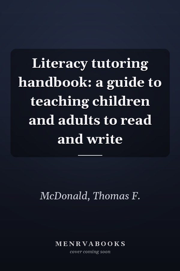 Literacy tutoring handbook: a guide to teaching children and adults to read and write