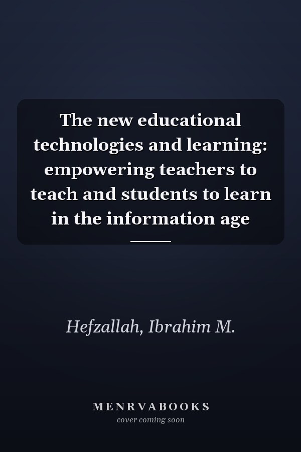 The new educational technologies and learning: empowering teachers to teach and students to learn in the information age