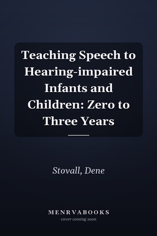 Teaching Speech to Hearing-impaired Infants and Children: Zero to Three Years