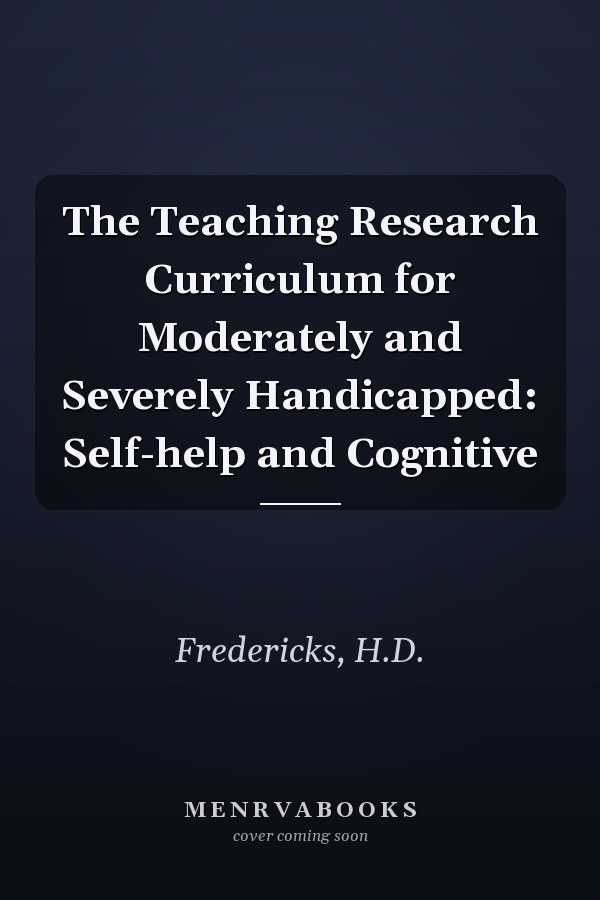 The Teaching Research Curriculum for Moderately and Severely Handicapped: Self-help and Cognitive