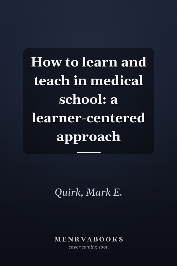 How to learn and teach in medical school: a learner-centered approach
