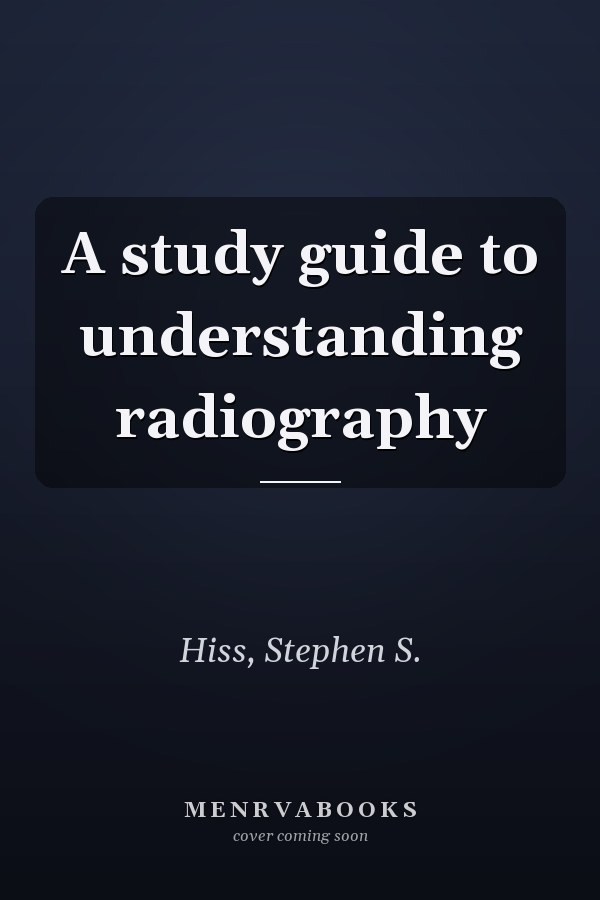 A study guide to understanding radiography