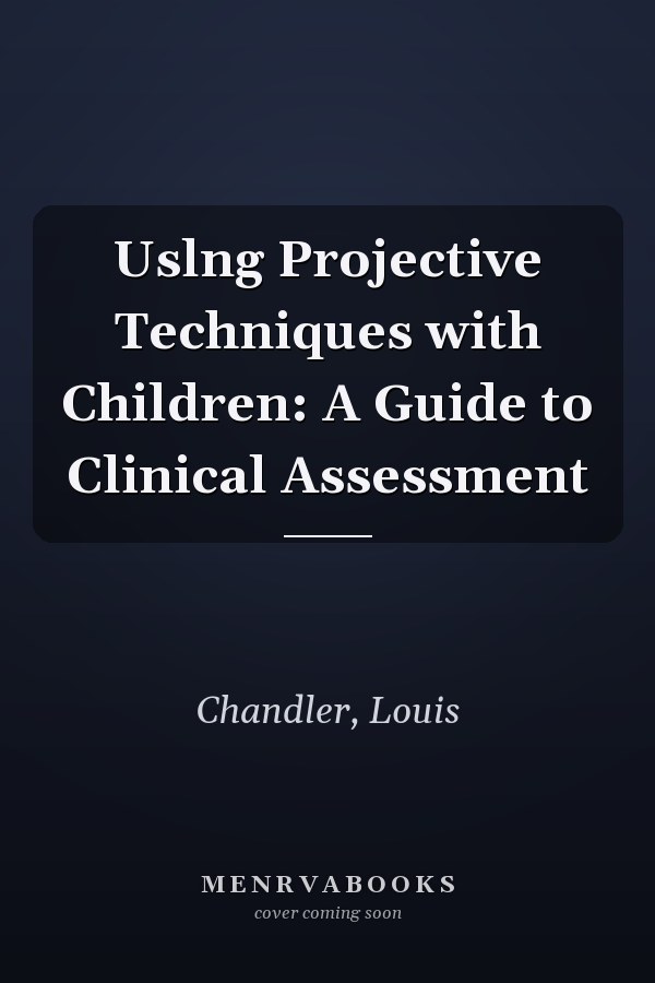 Uslng Projective Techniques with Children: A Guide to Clinical Assessment