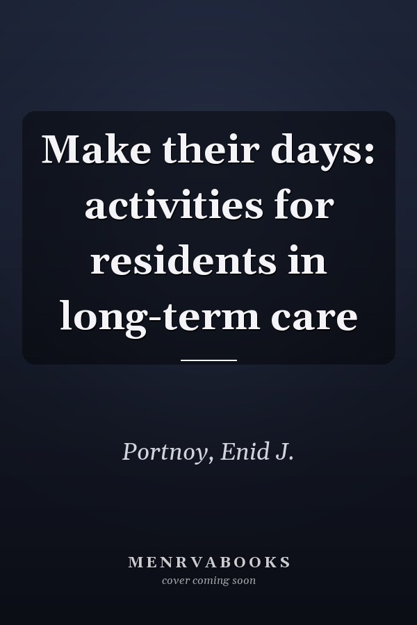 Make their days: activities for residents in long-term care