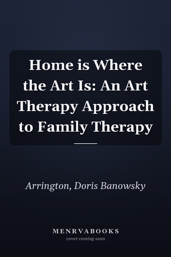 Home is Where the Art Is: An Art Therapy Approach to Family Therapy
