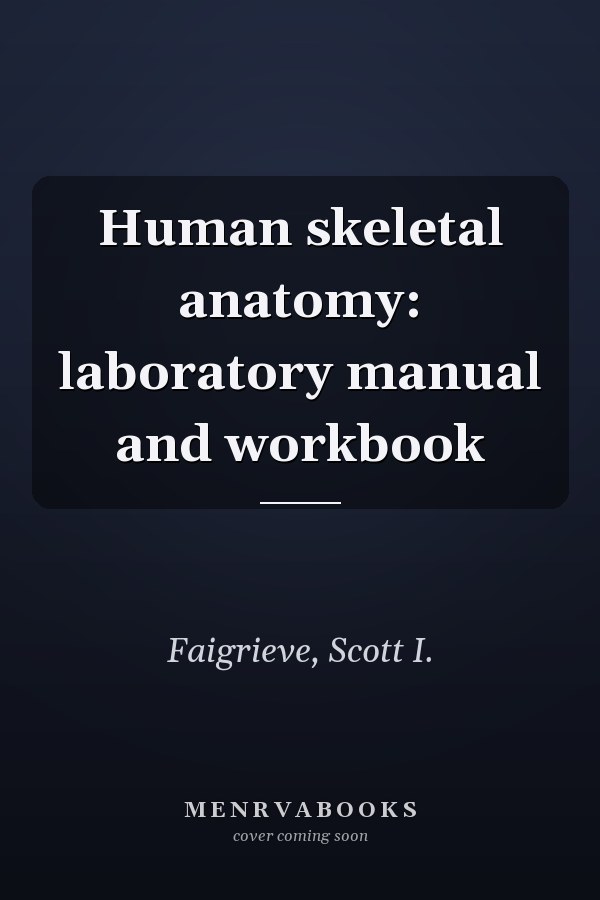 Human skeletal anatomy: laboratory manual and workbook