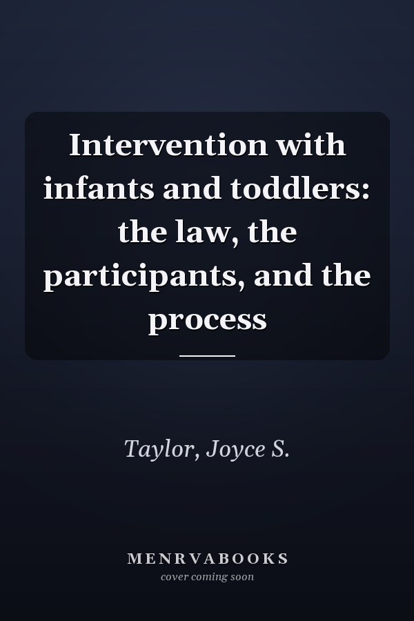 Intervention with infants and toddlers: the law, the participants, and the process
