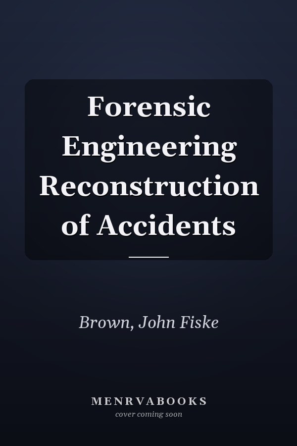 Forensic Engineering Reconstruction of Accidents