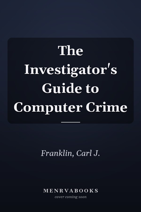 The Investigator's Guide to Computer Crime